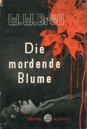 W. W. Bröll: Die mordende Blume.